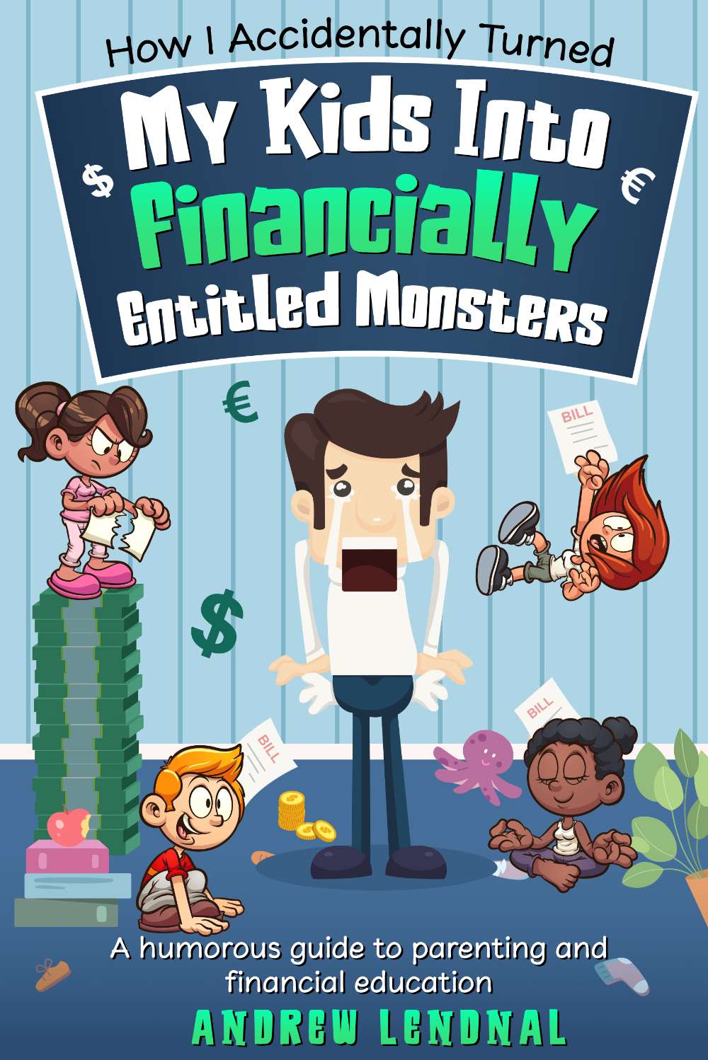 Book cover of How I Accidentally Turned My Kids Into Financially Entitled Monsters
