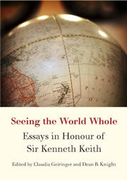 Seeing the World Whole - Essays in Honour of Sir Kenneth Keith Seeing the World Whole - Essays in Honour of Sir Kenneth Keith
